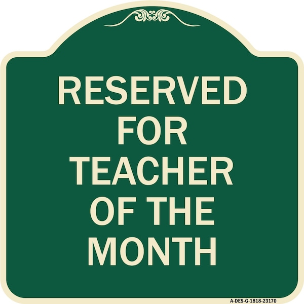Signmission Reserved for Teacher of the Month Heavy-Gauge Aluminum Architectural Sign, 18" x 18", G-1818-23170 A-DES-G-1818-23170 - main